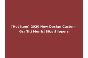 [Hot Item] 2020 New Design Custom Graffiti Men's Slippers