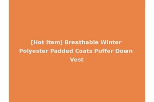 [Hot Item] Breathable Winter Polyester Padded Coats Puffer Down Vest