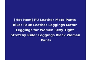 [Hot Item] PU Leather Moto Pants Biker Faux Leather Leggings Motor Leggings for Women Sexy Tight Stretchy Rider Leggings Black Women Pants