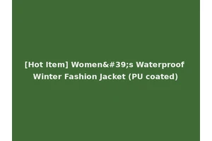 [Hot Item] Women's Waterproof Winter Fashion Jacket (PU coated)