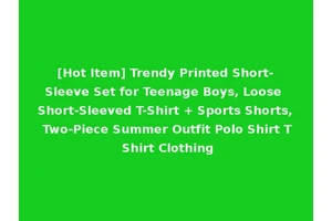 [Hot Item] Trendy Printed Short-Sleeve Set for Teenage Boys, Loose Short-Sleeved T-Shirt + Sports Shorts, Two-Piece Summer Outfit Polo Shirt T Shirt Clothing