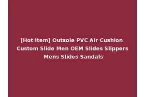 [Hot Item] Outsole PVC Air Cushion Custom Slide Men OEM Slides Slippers Mens Slides Sandals
