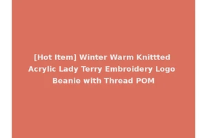 [Hot Item] Winter Warm Knittted Acrylic Lady Terry Embroidery Logo Beanie with Thread POM
