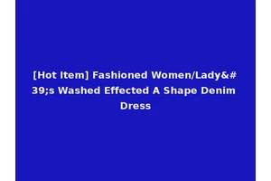 [Hot Item] Fashioned Women/Lady's Washed Effected A Shape Denim Dress