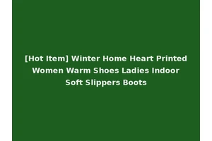 [Hot Item] Winter Home Heart Printed Women Warm Shoes Ladies Indoor Soft Slippers Boots