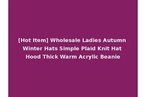 [Hot Item] Wholesale Ladies Autumn Winter Hats Simple Plaid Knit Hat Hood Thick Warm Acrylic Beanie