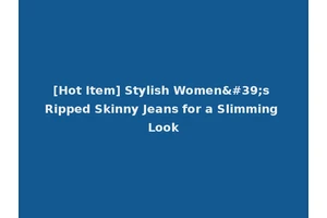 [Hot Item] Stylish Women's Ripped Skinny Jeans for a Slimming Look