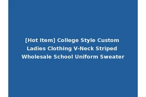 [Hot Item] College Style Custom Ladies Clothing V-Neck Striped Wholesale School Uniform Sweater