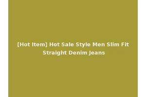 [Hot Item] Hot Sale Style Men Slim Fit Straight Denim Jeans