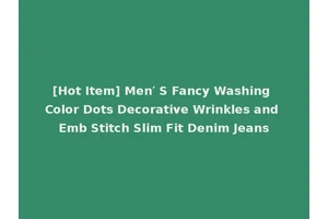 [Hot Item] Men′ S Fancy Washing Color Dots Decorative Wrinkles and Emb Stitch Slim Fit Denim Jeans