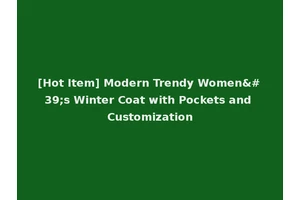 [Hot Item] Modern Trendy Women's Winter Coat with Pockets and Customization