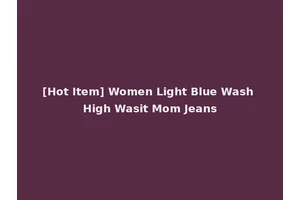 [Hot Item] Women Light Blue Wash High Wasit Mom Jeans
