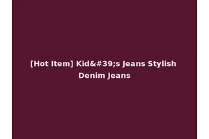 [Hot Item] Kid's Jeans Stylish Denim Jeans