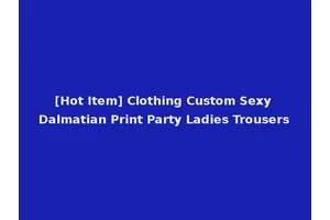 [Hot Item] Clothing Custom Sexy Dalmatian Print Party Ladies Trousers