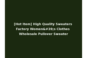 [Hot Item] High Quality Sweaters Factory Women's Clothes Wholesale Pullover Sweater