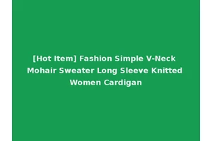 [Hot Item] Fashion Simple V-Neck Mohair Sweater Long Sleeve Knitted Women Cardigan