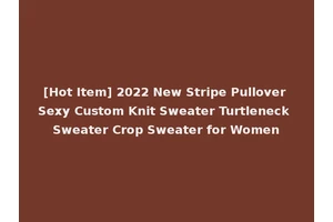 [Hot Item] 2022 New Stripe Pullover Sexy Custom Knit Sweater Turtleneck Sweater Crop Sweater for Women