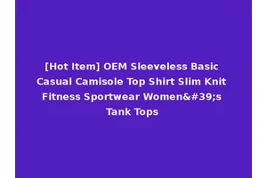 [Hot Item] OEM Sleeveless Basic Casual Camisole Top Shirt Slim Knit Fitness Sportwear Women's Tank Tops