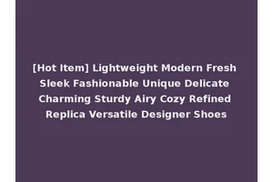 [Hot Item] Lightweight Modern Fresh Sleek Fashionable Unique Delicate Charming Sturdy Airy Cozy Refined Replica Versatile Designer Shoes