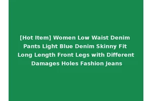 [Hot Item] Women Low Waist Denim Pants Light Blue Denim Skinny Fit Long Length Front Legs with Different Damages Holes Fashion Jeans