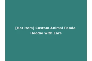 [Hot Item] Custom Animal Panda Hoodie with Ears