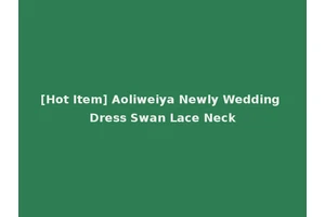 [Hot Item] Aoliweiya Newly Wedding Dress Swan Lace Neck