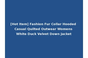 [Hot Item] Fashion Fur Collar Hooded Casual Quilted Outwear Womens White Duck Velvet Down Jacket