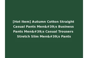 [Hot Item] Autumn Cotton Straight Casual Pants Men's Business Pants Men's Casual Trousers Stretch Slim Men's Pants