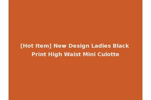 [Hot Item] New Design Ladies Black Print High Waist Mini Culotte