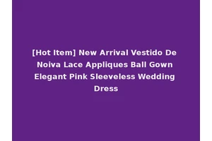 [Hot Item] New Arrival Vestido De Noiva Lace Appliques Ball Gown Elegant Pink Sleeveless Wedding Dress