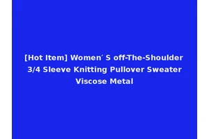 [Hot Item] Women′ S off-The-Shoulder 3/4 Sleeve Knitting Pullover Sweater Viscose Metal