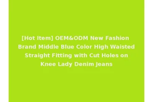 [Hot Item] OEM&ODM New Fashion Brand Middle Blue Color High Waisted Straight Fitting with Cut Holes on Knee Lady Denim Jeans
