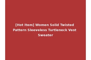 [Hot Item] Women Solid Twisted Pattern Sleeveless Turtleneck Vest Sweater
