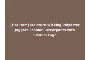 [Hot Item] Moisture Wicking Polyester Joggers Fashion Sweatpants with Custom Logo