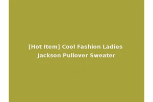 [Hot Item] Cool Fashion Ladies Jackson Pullover Sweater