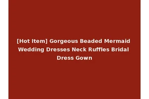 [Hot Item] Gorgeous Beaded Mermaid Wedding Dresses Neck Ruffles Bridal Dress Gown