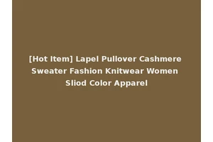 [Hot Item] Lapel Pullover Cashmere Sweater Fashion Knitwear Women Sliod Color Apparel