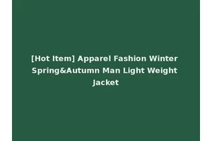 [Hot Item] Apparel Fashion Winter Spring&Autumn Man Light Weight Jacket