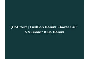 [Hot Item] Fashion Denim Shorts Gril′ S Summer Blue Denim