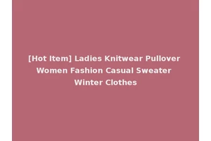 [Hot Item] Ladies Knitwear Pullover Women Fashion Casual Sweater Winter Clothes