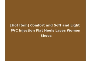 [Hot Item] Comfort and Soft and Light PVC Injection Flat Heels Laces Women Shoes