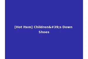 [Hot Item] Children's Down Shoes