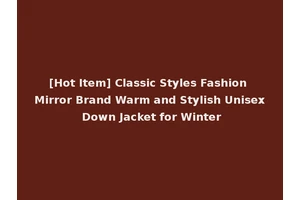 [Hot Item] Classic Styles Fashion Mirror Brand Warm and Stylish Unisex Down Jacket for Winter