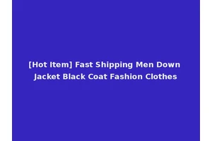 [Hot Item] Fast Shipping Men Down Jacket Black Coat Fashion Clothes