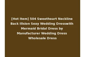 [Hot Item] 504 Sweetheart Neckline Back Illsion Sexy Wedding Dresswith Mermaid Bridal Dress by Manufacturer Wedding Dress Wholesale Dress