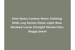 [Hot Item] Custom Mens Clothing Wide Leg Denim Pants Light Blue Washed Loose Straight Men's Baggy Jeans