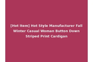 [Hot Item] Hot Style Manufacturer Fall Winter Casual Woman Button Down Striped Print Cardigan
