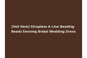 [Hot Item] Strapless A Line Beading Beads Evening Bridal Wedding Dress