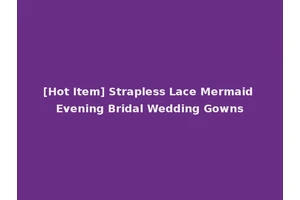 [Hot Item] Strapless Lace Mermaid Evening Bridal Wedding Gowns