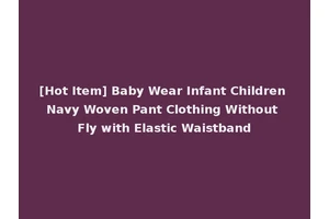 [Hot Item] Baby Wear Infant Children Navy Woven Pant Clothing Without Fly with Elastic Waistband